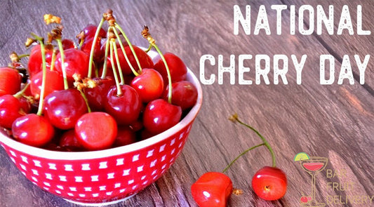 National Cherry Day - Bar Fruit Delivery